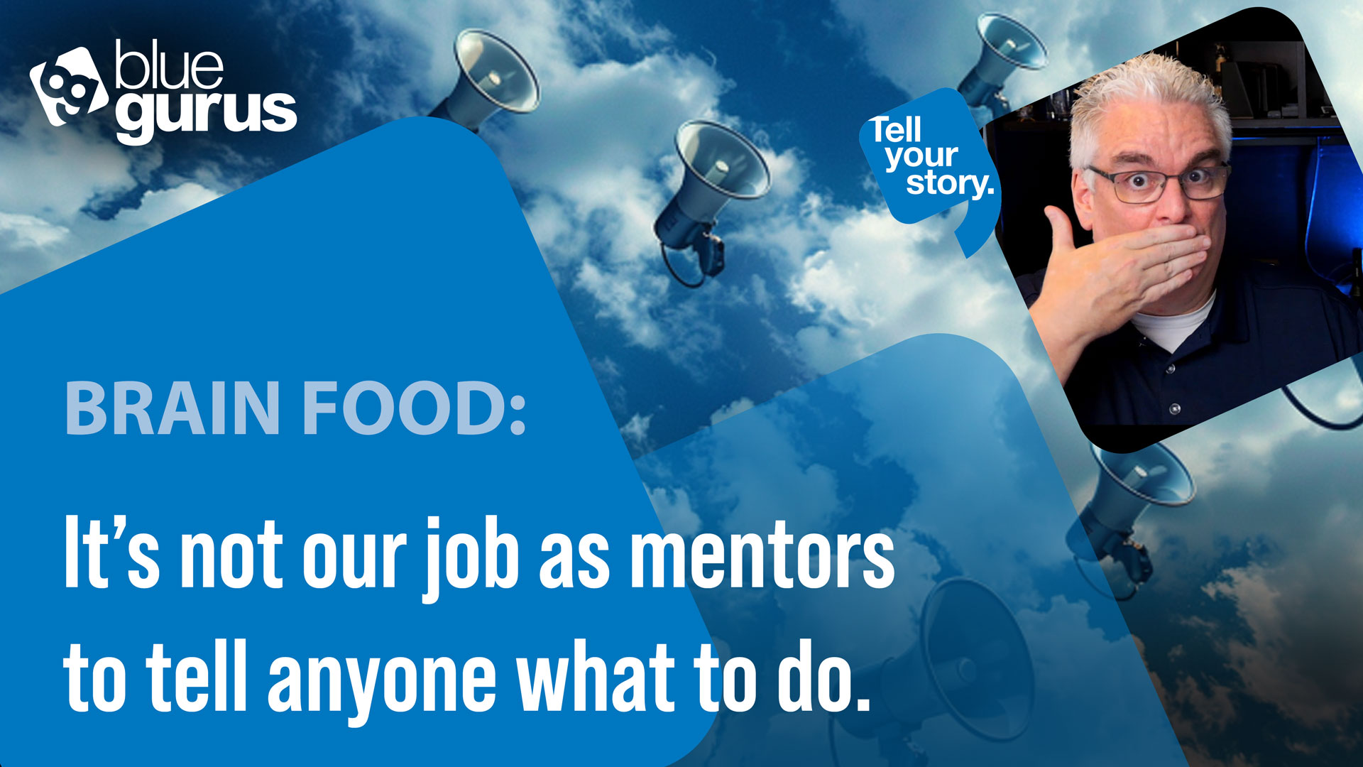 Brain Food: It’s not our job as mentors to tell anyone what to do.